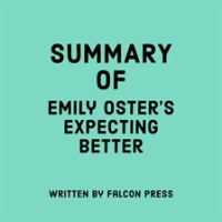 Summary of Emily Oster's Expecting Better by Press, Falcon